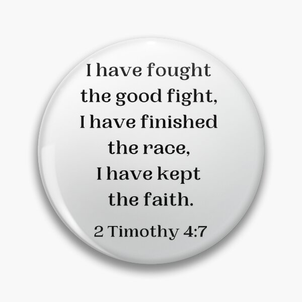 Item preview, BIBLE VERSE I HAVE FOUGHT THE GOOD FIGHT, I HAVE FINISHED THE RACE. I HAVE KEPT THE FAITH. designed and sold by ThePinkProject.