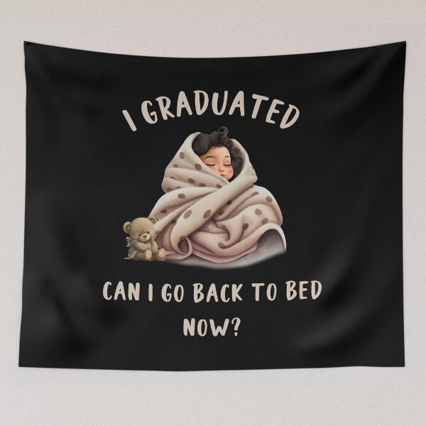 Item preview, I graduated Can I Go To Bed Now? designed and sold by SunnyFunnyArt.