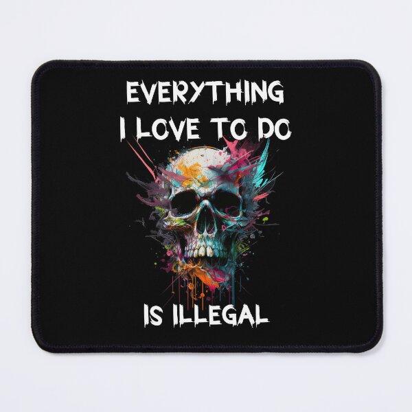 Item preview, Everything i love to do is illegal designed and sold by SunnyFunnyArt.