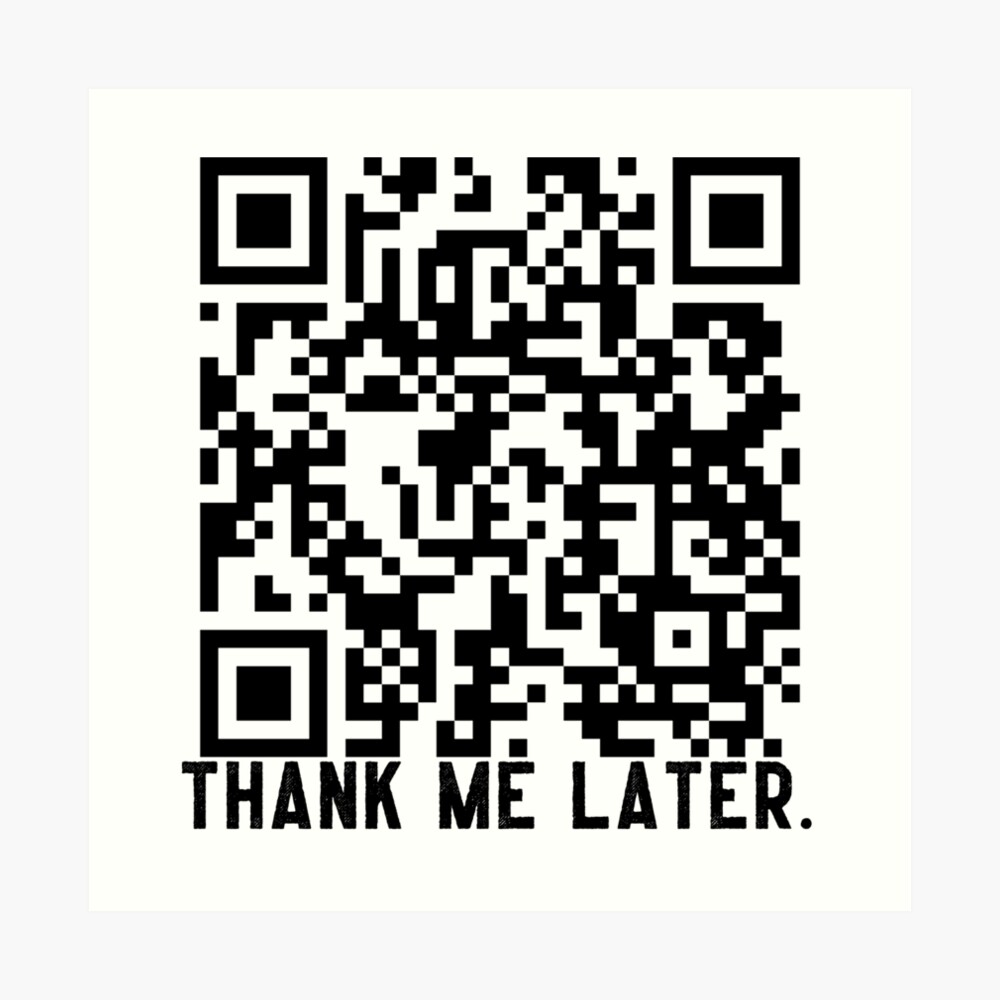 Rick Roll meme QR code t-shirt: Thank me later. Poster for Sale