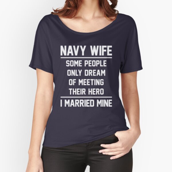 Navy Wife Married A Hero - White Relaxed Fit T-Shirt