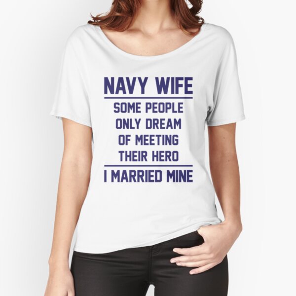 Navy Wife Married A Hero - Blue Relaxed Fit T-Shirt