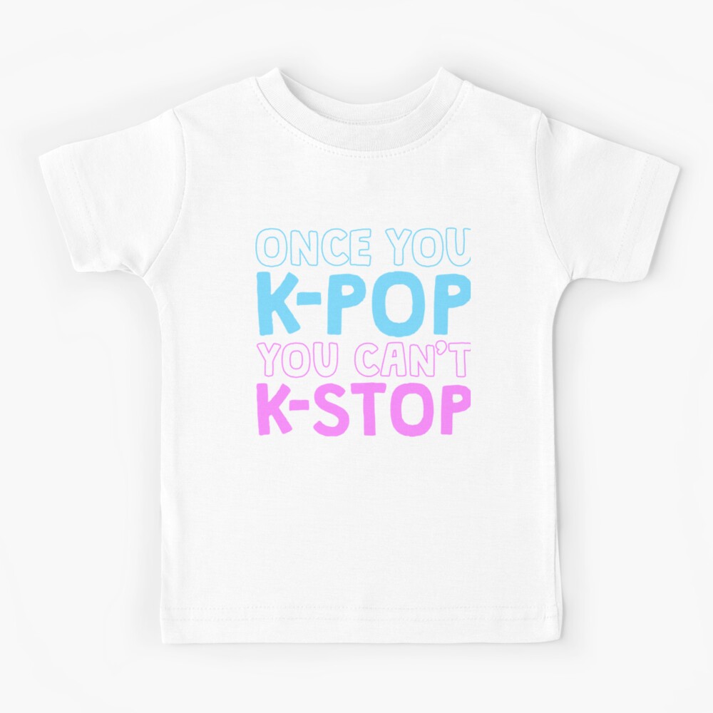 K-Pop Shirt, Once You K-Pop You Can't Stop Korean Music T-Shirt Kids T- Shirt for Sale by 14thFloor