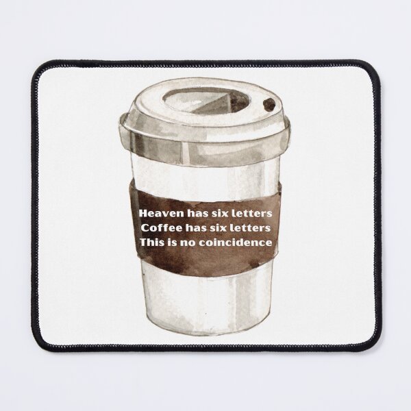 Item preview, Heaven and Coffee Have Six Letters - This is No Coincidence designed and sold by Travelslightly.