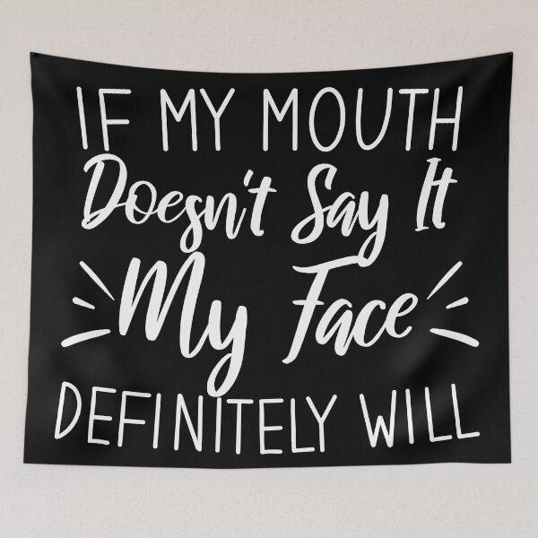 Item preview, If my mouth doesn't say it my face definitely will, Sarcastic saying designed and sold by Blonc-ou.