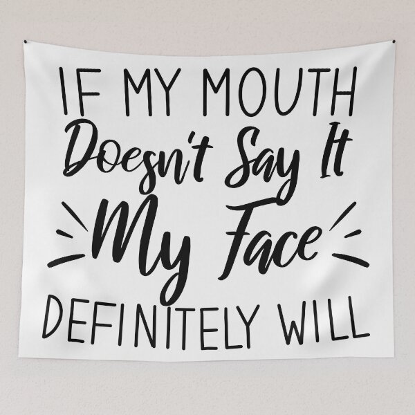 Item preview, If my mouth doesn't say it my face definitely will, Sarcastic saying designed and sold by Blonc-ou.