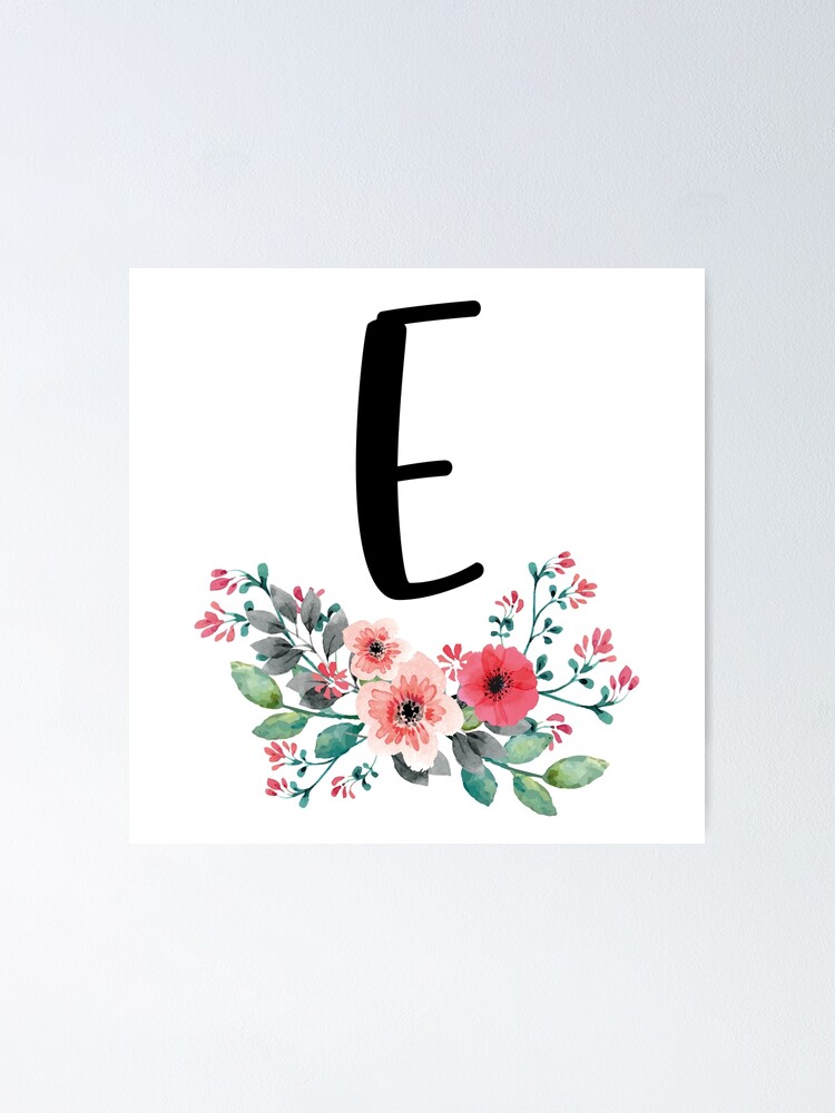 Floral Letter E Poster By Mynameisliana Redbubble