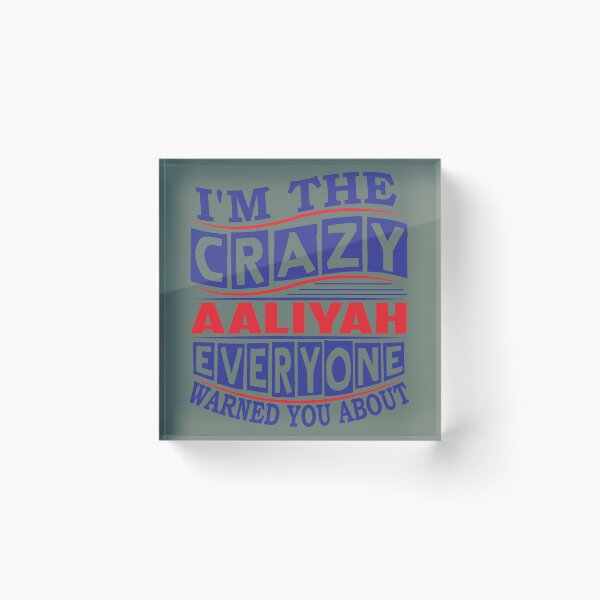 Item preview, AALIYAH Name Im The Crazy AALIYAH Everyone Warned You  designed and sold by KathleeneKemp.