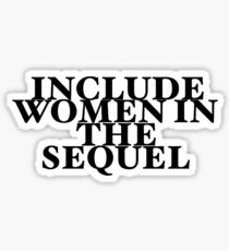 Include Women In The Sequel Sticker