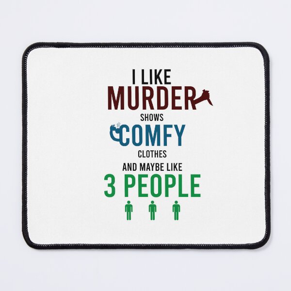 Item preview, I Like Murder Shows Comfy Clothes And Maybe 3 People designed and sold by DasaiArt.