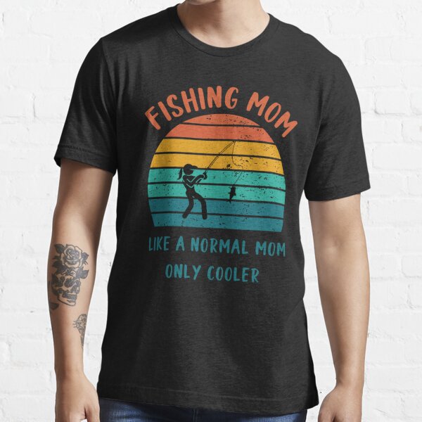 Fishing Mom Like A Regular Mom Only Cooler Funny T-Shirt – Really Awesome  Shirts