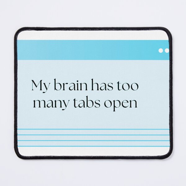 Item preview, Brain Has Too Many Tabs Open designed and sold by Brookerino.