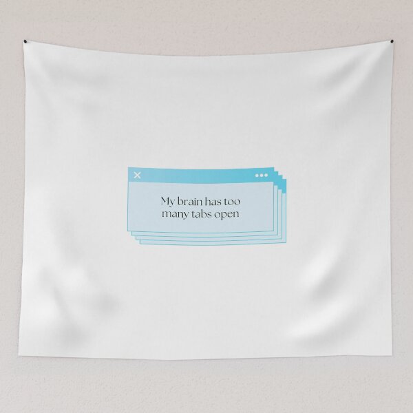 Item preview, Brain Has Too Many Tabs Open designed and sold by Brookerino.