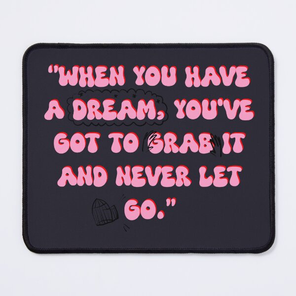 Item preview, When you have a dream,you’ve got to grab it and never let go designed and sold by HALFPIE.