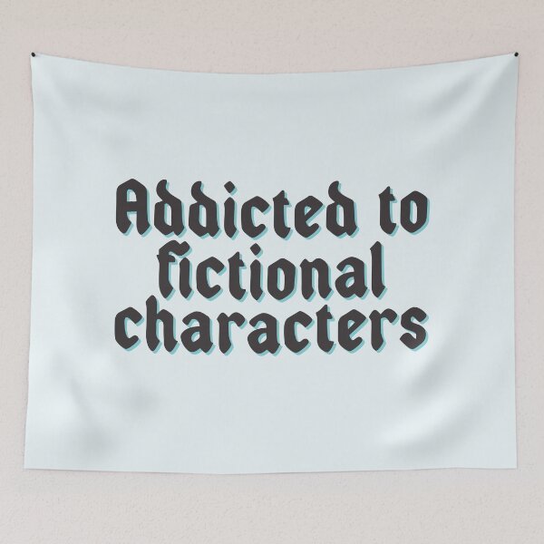 Item preview, Addicted To Fictional Characters designed and sold by katreadsitshop.