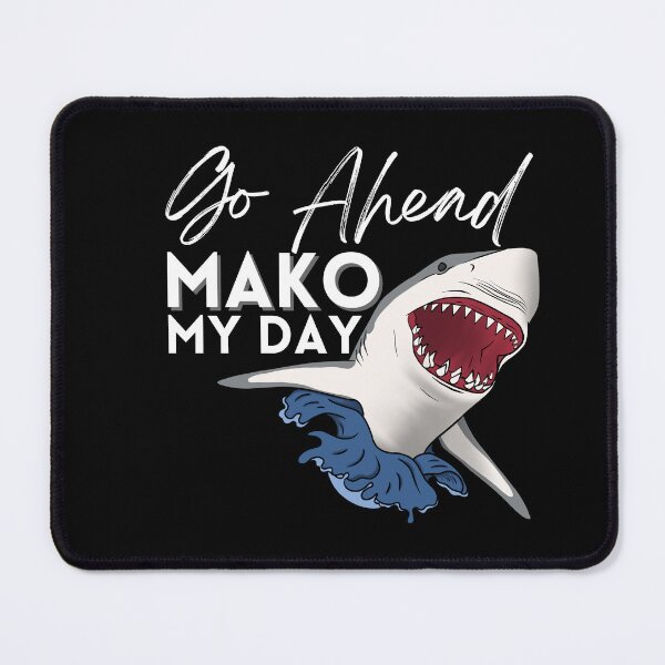 Item preview, Go Ahead Mako My Day (white text) designed and sold by Lampblack and Bone.