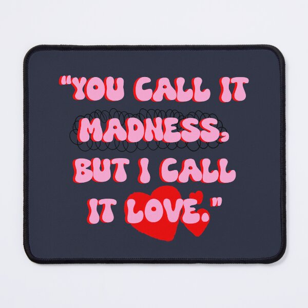 Item preview, You call it madness but I call it love designed and sold by HALFPIE.