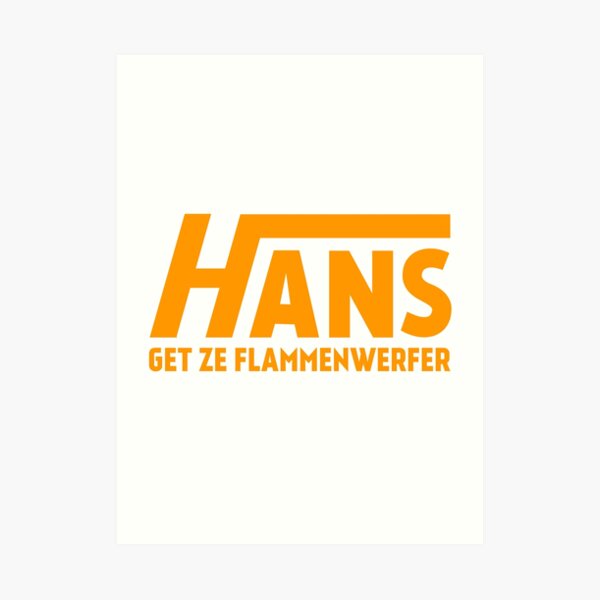 Hans Get Ze Flammenwerfer Art Print