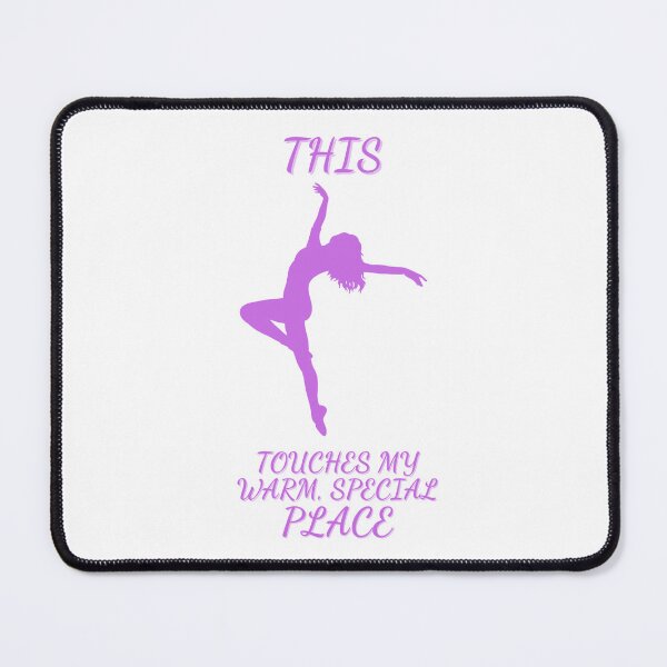 Item preview, This Touches my Warm, Special Place - DANCE designed and sold by PoppysPrintings.