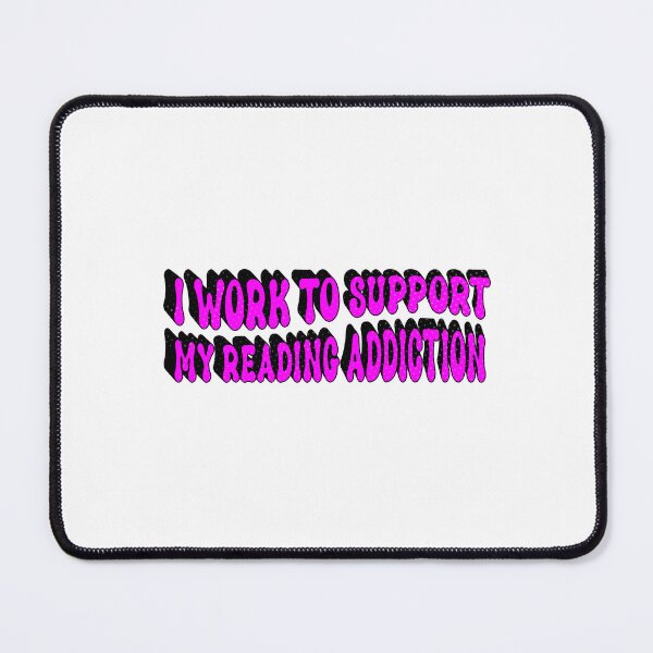 Item preview, I Work To Support My Reading Addiction designed and sold by SOUFIANE1991.