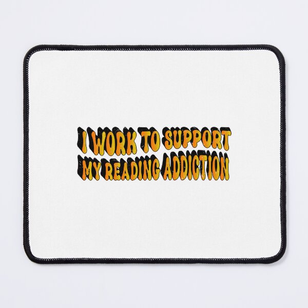 Item preview, I Work To Support My Reading Addiction designed and sold by SOUFIANE1991.