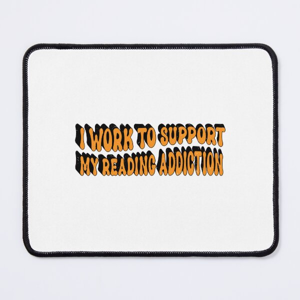 Item preview,  I Work To Support My Reading Addiction designed and sold by SOUFIANE1991.