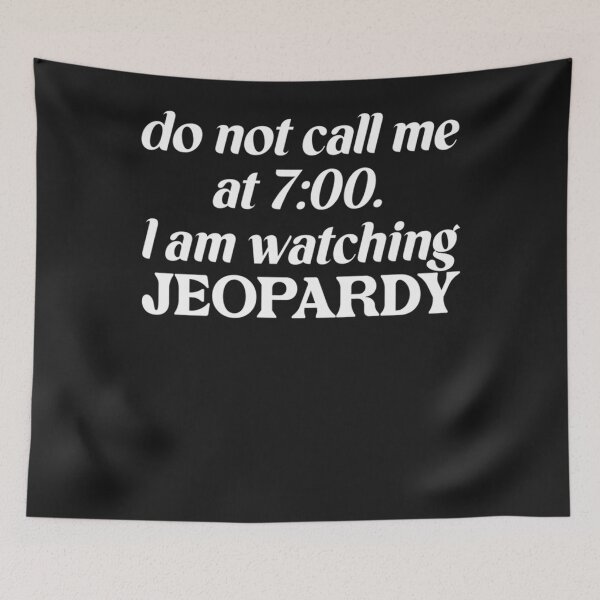 Item preview, do not call me at 700. I am watching jeopardy  designed and sold by Davidnderso.