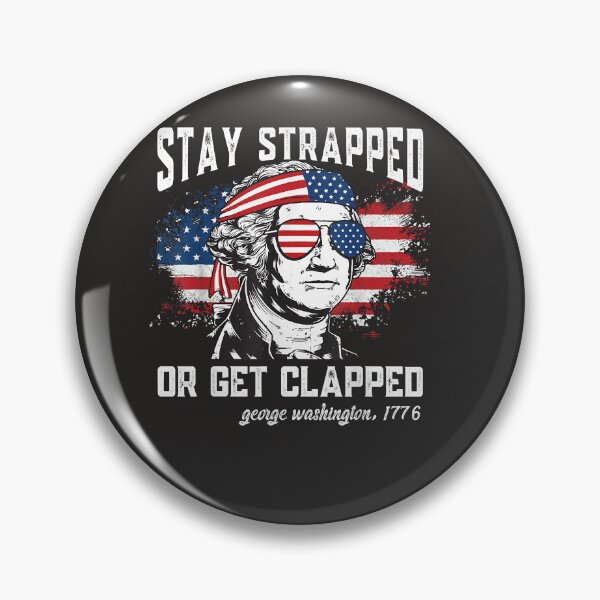 Item preview, Stay Strapped Or Get Clapped, George Washington,4Th Of July  designed and sold by MichaelCotta.