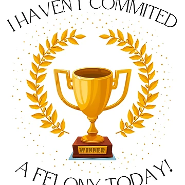 Artwork thumbnail, No Felony Trophy by ReeReeDesigns