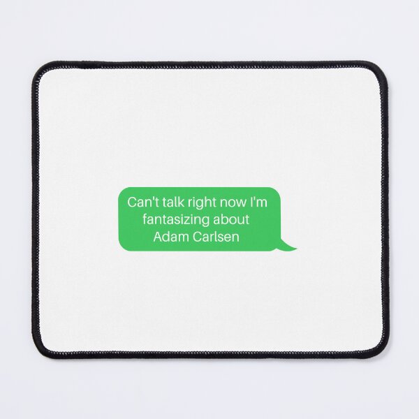 Item preview, Can't talk right now I'm fantasizing about Adam Carlsen designed and sold by selmaal.