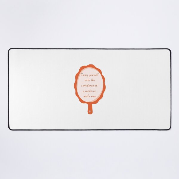 Item preview, Carry Yourself With The Confidence Of A Mediocre White Man designed and sold by selmaal.