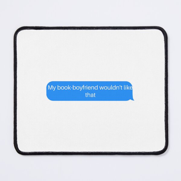 Item preview, My Book Boyfriend Wouldn't Like That Text designed and sold by selmaal.