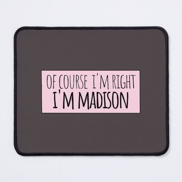 Item preview, Of Course I'm Right I'm Madison Funny Personalized designed and sold by kindxinn.