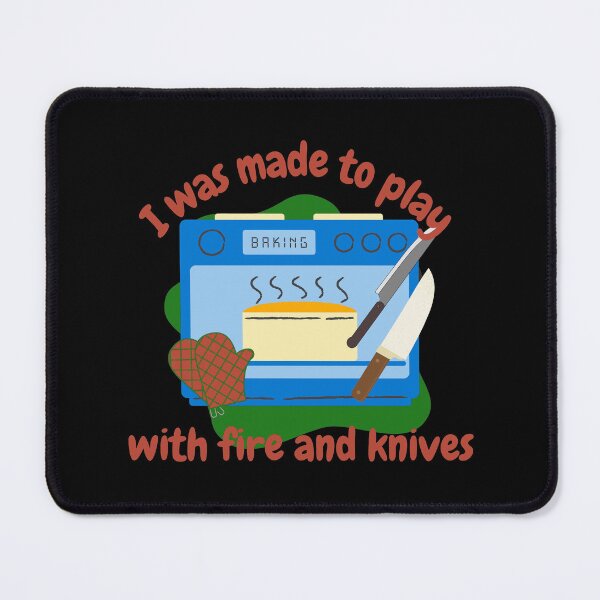 Item preview, I was made to play with fire and knives, funny cooking designed and sold by NoetherSym.