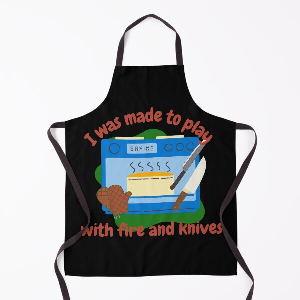 Item preview, I was made to play with fire and knives, funny cooking designed and sold by NoetherSym.