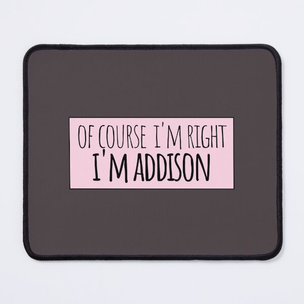 Item preview, Of Course I'm Right I'm Addison Funny Personalized designed and sold by kindxinn.