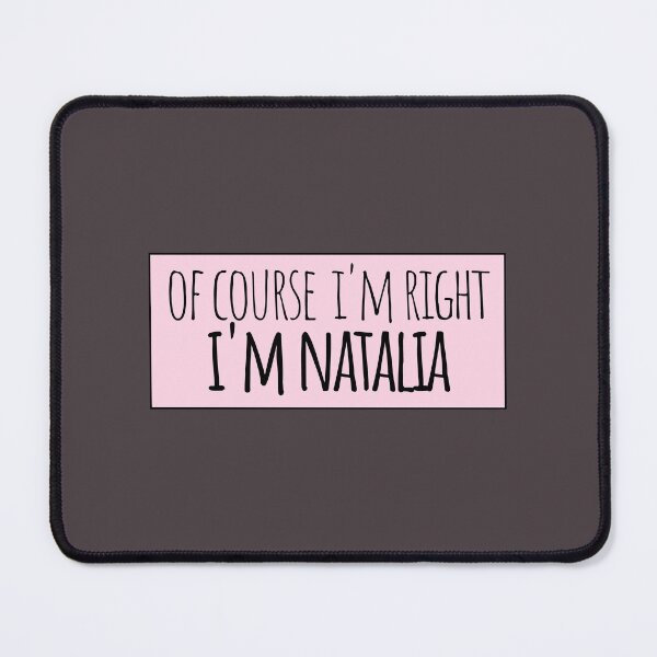 Item preview, Of Course I'm Right I'm Natalia Funny Personalized designed and sold by kindxinn.