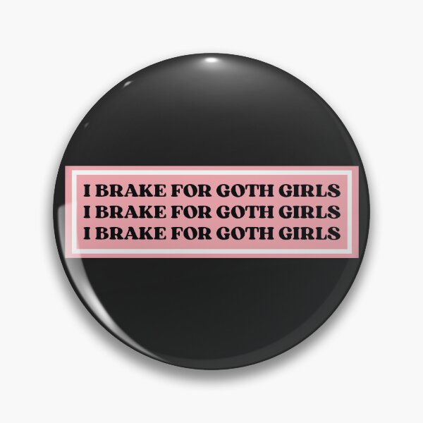 Item preview, I Brake For Goth Girls designed and sold by KMIKBAL7.