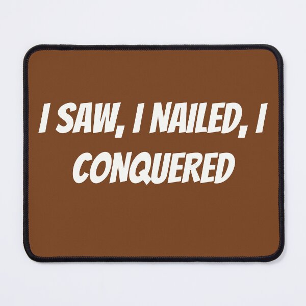 Item preview, I SAW, I NAILED, I CONQUERED!  | Funny Carpenter Shirt designed and sold by TshirtWing.