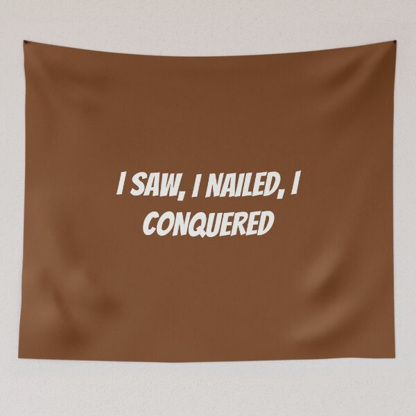 Item preview, I SAW, I NAILED, I CONQUERED!  | Funny Carpenter Shirt designed and sold by TshirtWing.