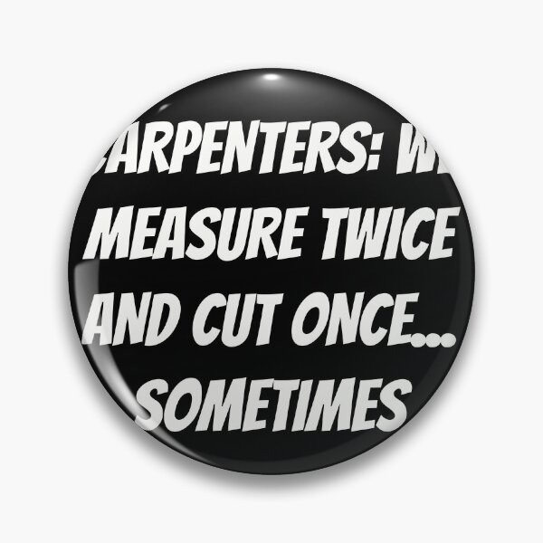 Item preview, Carpenters: We Measure Twice and Cut Once... Sometimes | Funny Carpenter Shirt designed and sold by TshirtWing.