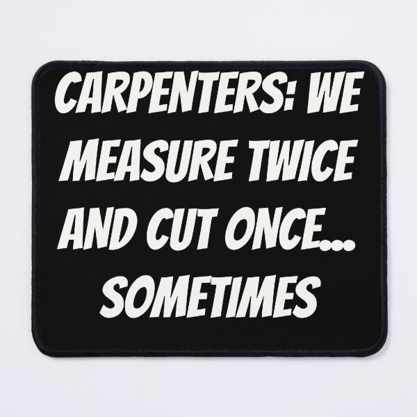 Item preview, Carpenters: We Measure Twice and Cut Once... Sometimes | Funny Carpenter Shirt designed and sold by TshirtWing.