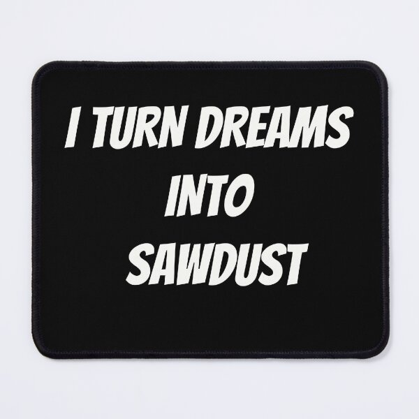 Item preview, I Turn Dreams into Sawdust | Funny Carpenter Shirt designed and sold by TshirtWing.