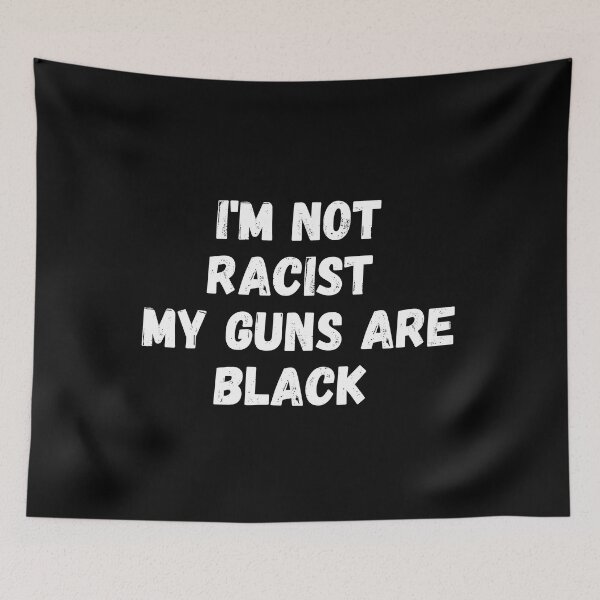 Item preview, i'm not racist my guns are black  designed and sold by manandi1.