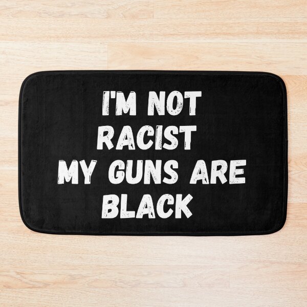 Item preview, i'm not racist my guns are black  designed and sold by manandi1.
