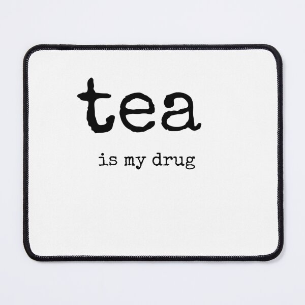 Item preview, tea is my drug quotes Black and White Funny Sarcastic Quote meme designed and sold by Mindlimes.
