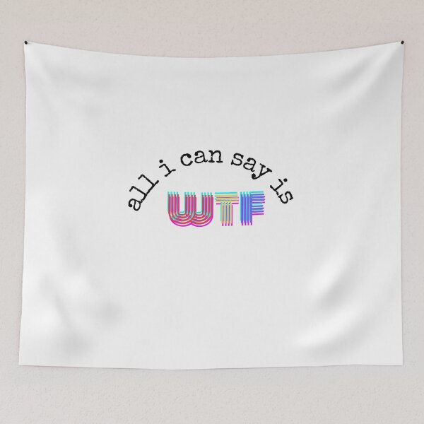 Item preview, all i can say is wtf Black and White Funny Sarcastic Quote meme  designed and sold by Mindlimes.