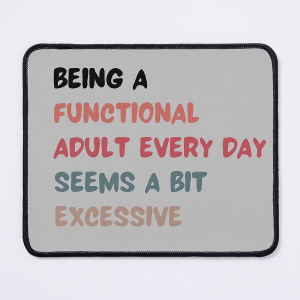 Item preview, Being A Functional Adult Every Day Seems A Bit Excessive designed and sold by AuntKatesDesign.