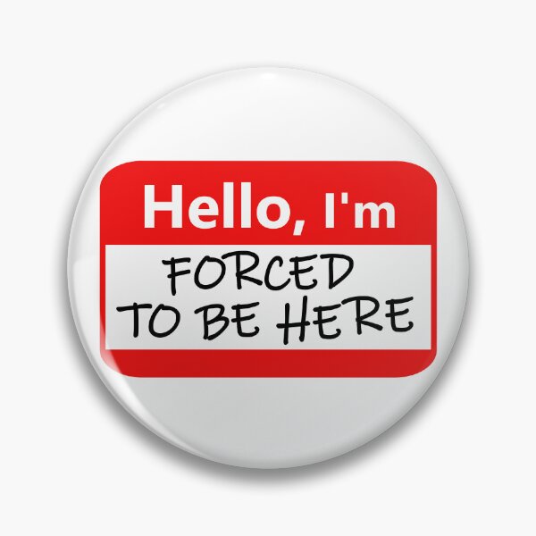 Item preview, Name tag: Hello, I'm forced to be here designed and sold by Jeeb-Arts.
