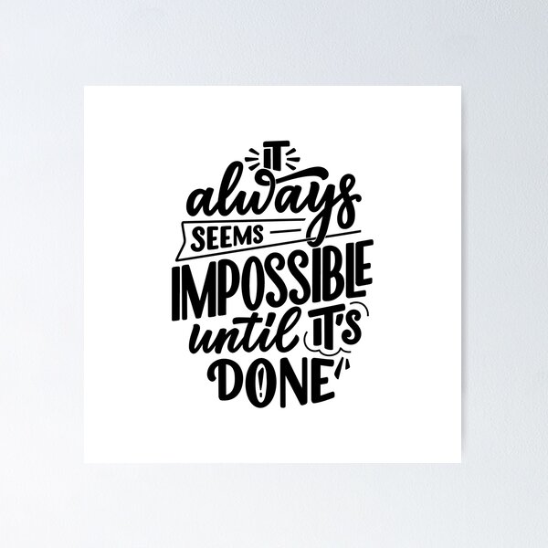 IT ALWAYS SEEMS IMPOSSIBLE UNTIL IT'S DONE - urbanarts